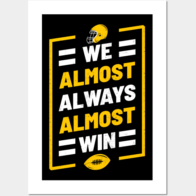 We Almost Always Almost Win Funny Football Wall Art by tiden.nyska